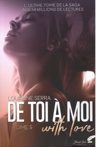 De toi à moi (with love) Tome 5 - Serra Louanne