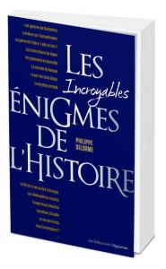 Les incroyables énigmes de l'histoire - Delorme Philippe - Chaunu Emmanuel