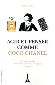 Agir et penser comme Coco Chanel - Godefroy Aurélie