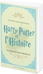 Harry Potter et l'histoire. Alchimies historiques ! - Bridonneau Damien