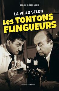 La philo des Tontons Flingueurs - Lemonier Marc - Masselot Nathanaël