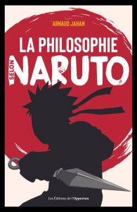 La philosophie selon Naruto - Jahan Arnaud