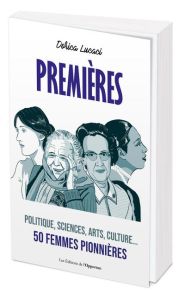 Premières. Politique, sciences, arts, culture... 50 femmes pionnières - Lucaci Dorica