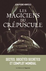 Les magiciens du crépuscule - Monteils Jean-Pierre