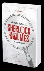 Sherlock Holmes le mentaliste ! Méthode, secrets... - Fearson Erick