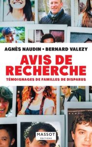 Avis de recherche. Témoignages de familles de disparus - Naudin Agnès - Valezy Bernard