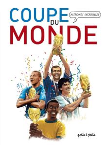 Histoires Incroyables de la Coupe du Monde de Football - Petit Olivier - Veschambes Pauline - Marie Emmanue