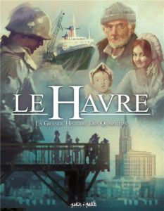 La grande histoire des quartiers. Le Havre, Tome 3 - Merdrignac Béatrice - Delahaye Dominique