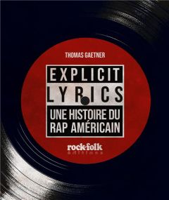 Explicit Lyrics. Une histoire du rap américain - Gaetner Thomas
