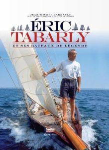 Eric Tabarly et ses bâteaux de légendes - Barrault Jean-Michel - Le Carrer Olivier