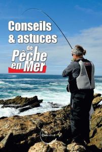 Conseils & astuces de Pêche en mer - Mourizard Denis - Fourrier Guillaume - Derozier Ju