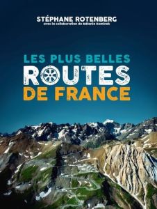 Les plus belles routes de France - Rotenberg Stéphane - Kominek Mélanie