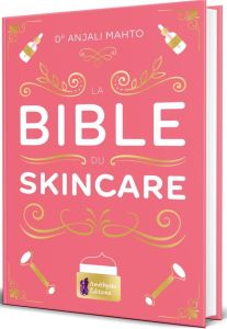 La bible du Skincare - Mahto Anjali - Delauvaux Cindie