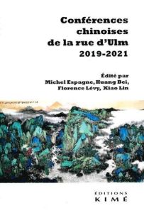 Conférences chinoises de la rue d'Ulm 2019-2021 - Espagne Michel - Huang Bei - Lévy Florence - Xiao