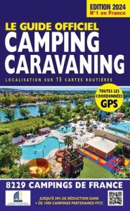 Le guide officiel camping caravaning. Edition 2024 - Azaïez Mariam