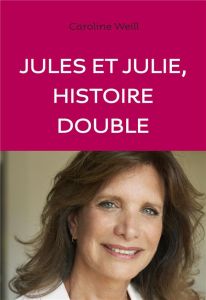 Jules et Julie, histoire double - Weill Caroline