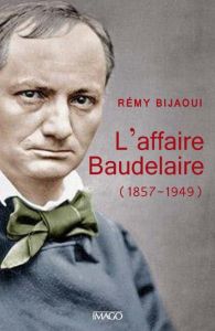 L'affaire Baudelaire. 1857 - 1949 - Bijaoui Rémy