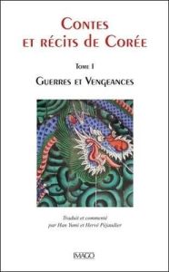 Contes et récits de Corée. Tome 1, Guerres et vengeances - Han Yumi - Péjaudier Hervé