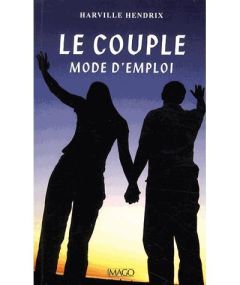 Le couple, mode d'emploi. Edition revue et augmentée - Hendrix Harville - Lakelly Hunt Helen - Beauvoir F