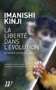 La Liberté dans l'évolution. Le vivant comme sujet - Imanishi Kinji - Berque Augustin - De Waal frans