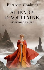 Aliénor d'Aquitaine Tome 2 : L'Automne d'une reine - Chadwick Elizabeth