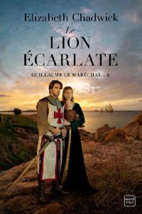 Guillaume le Maréchal Tome 2 : Le Lion écarlate - Chadwick Elizabeth - Adams Fanny