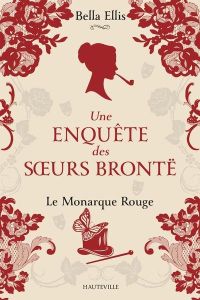 Une enquête des soeurs Brontë/03/Le Monarque rouge - Ellis Bella