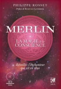 Merlin, la magie de la conscience. Réveillez l'enchanteur qui est en vous, avec 1 CD audio - Rosset Philippe - Leterrier Romuald