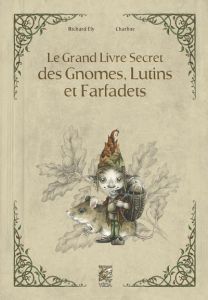 Le grand livre secret des gnomes, lutins et farfadets - Ely Richard