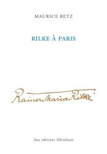 Rilke à Paris - Betz Maurice