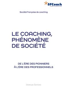 Le coaching, phénomène de société. De l'ère des pionniers à l'ère des professionnels - SOCIETE FRANCAISE DE