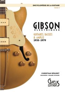 L'encyclopédie de la guitare. Tome 3, Gibson électriques : guitares, basses & amplis (1935-1979) - Séguret Christian