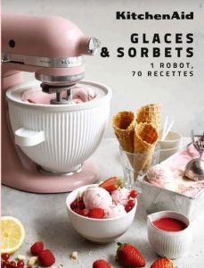 Glaces & sorbets. 1 robot, 70 recettes - Dupuy Claire - Clairet Amélie