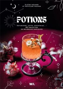 Potions, infusions, latte, cocktails... 60 recettes de boissons magiques - Mehard Eloïse - Fachan Mathilde