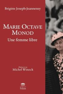 Marie Octave Monod. Une femme libre - Joseph-Jeanneney Brigitte - Winock Michel