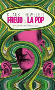 Freud et la pop - Theweleit Klaus - Lucchese Christophe