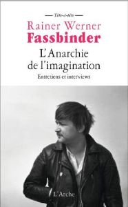 L'anarchie de l'imagination. Entretiens et interviews - Fassbinder Rainer Werner - Töteberg Michael - Joua