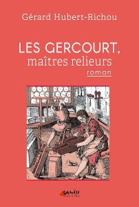Les Gercourt, maîtres relieurs. Tome 1, 1631 - Hubert-Richou Gérard