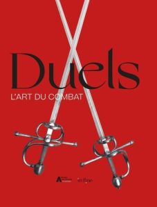Duels. L'art du combat - Prévôt Dominique - Bovet Julia - Six Gérard - Loud