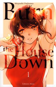 Burn the House Down Tome 1 - Fujisawa Moyashi