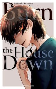 Burn the House Down Tome 3 - Fujisawa Moyashi