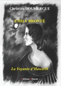 Emily Brontë - La Voyante d'Haworth - Doumergue Christian