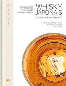 Whisky japonais. La voie de l'excellence - Ashcraft Brian - Kawasaki Yuji - Ueda Idzuhiko - B