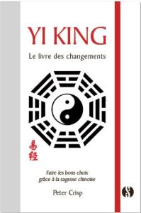 Yi King. Le livre des changements - Crisp Peter - Vuraler Célin