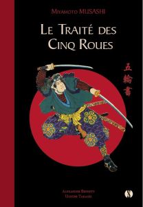 Le Traité des Cinq Roues. Le classique japonais de la stratégie par le plus célèbre des samouraïs, E - Musashi Miyamoto - Takashi Uozumi - Bennett Alexan