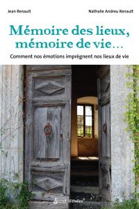 Mémoire des lieux, mémoires de vies... Comment nos émotions imprègnent nos lieux de vie - Renault Jean - Andreu Renault Nathalie