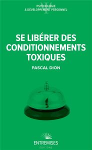 Se libérer des conditionnements toxiques - DION Pascal