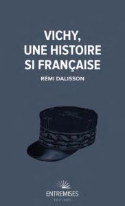 VICHY, UNE HISTOIRE SI FRANÇAISE - Dalisson Rémi