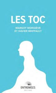 Les toc. Troubles Obsessionnels-Compulsifs - Morgiève Margot - Briffault Xavier
