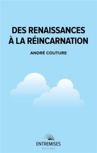 Des renaissances à la réincarnation - Couture André